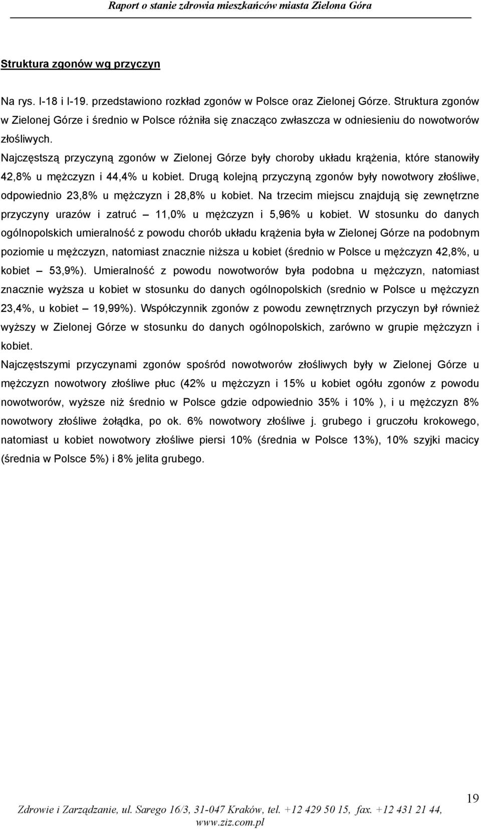 Najczęstszą przyczyną zgonów w Zielonej Górze były choroby układu krążenia, które stanowiły 42,8% u mężczyzn i 44,4% u kobiet.