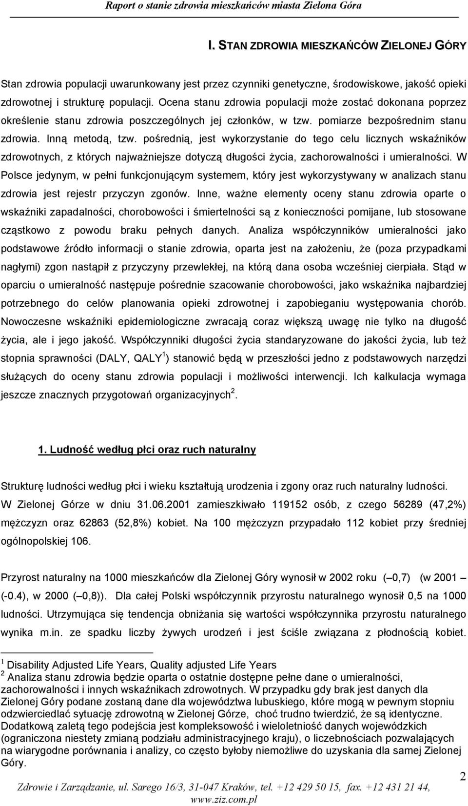 pośrednią, jest wykorzystanie do tego celu licznych wskaźników zdrowotnych, z których najważniejsze dotyczą długości życia, zachorowalności i umieralności.