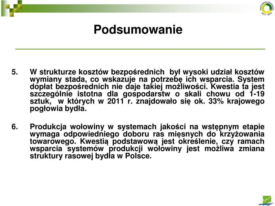 Kwestia ta jest szczególnie istotna dla gospodarstw o skali chowu od 1-19 sztuk, w których w 2011 r. znajdowało się ok. 33% krajowego pogłowia bydła.