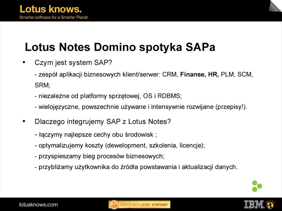 RDBMS; - wielojęzyczne, powszechnie używane i intensywnie rozwijane (przepisy!). Dlaczego integrujemy SAP z Lotus Notes?