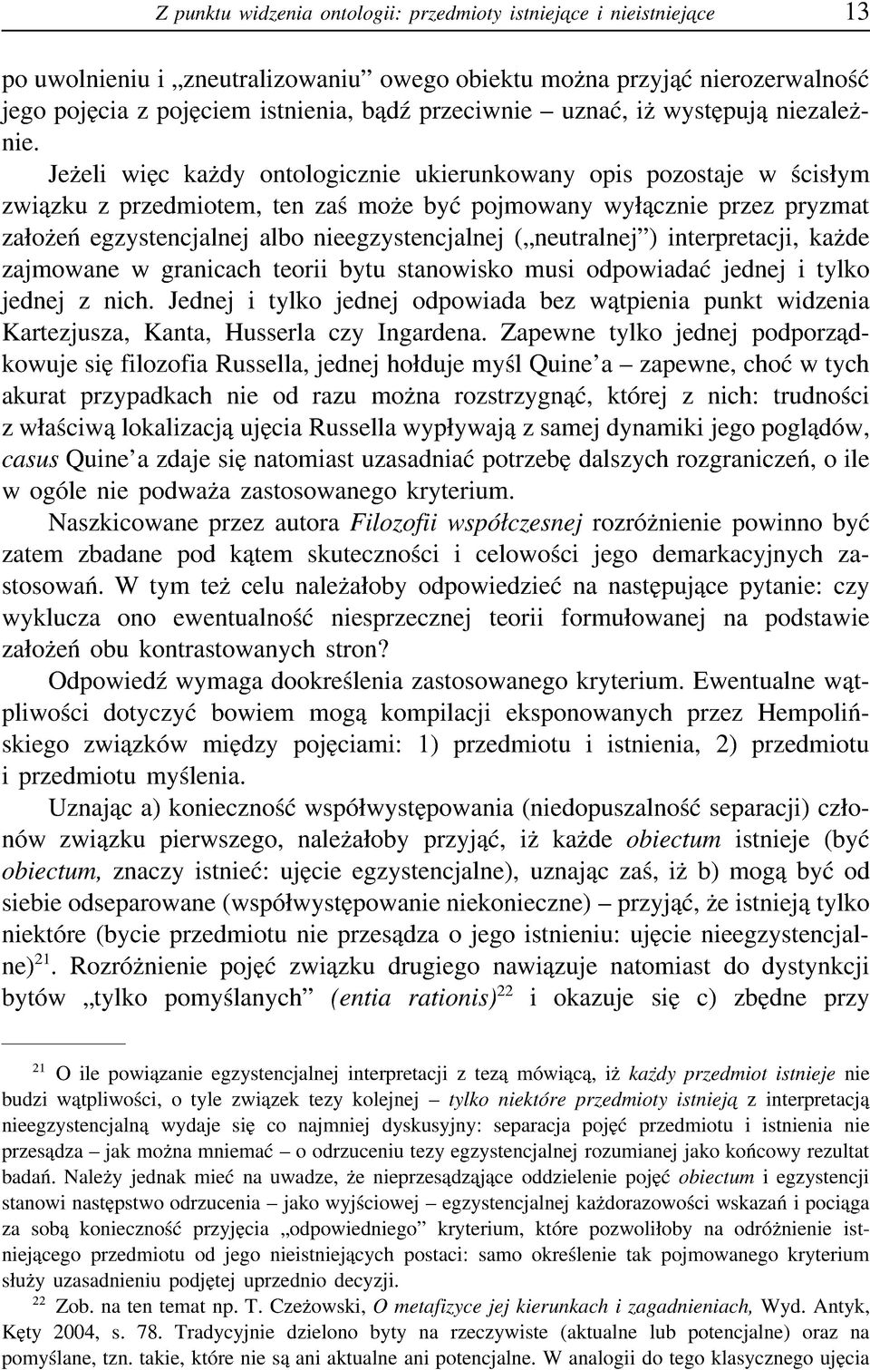 Jeżeli więc każdy ontologicznie ukierunkowany opis pozostaje w ścisłym związku z przedmiotem, ten zaś może być pojmowany wyłącznie przez pryzmat założeń egzystencjalnej albo nieegzystencjalnej (