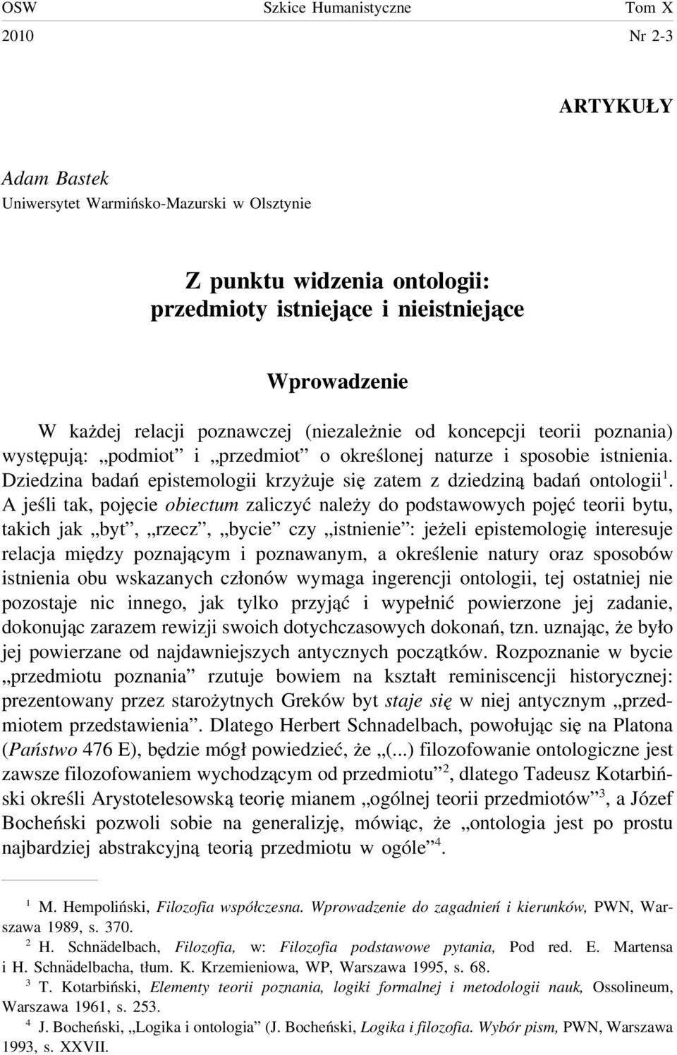 Dziedzina badań epistemologii krzyżuje się zatem z dziedziną badań ontologii 1.