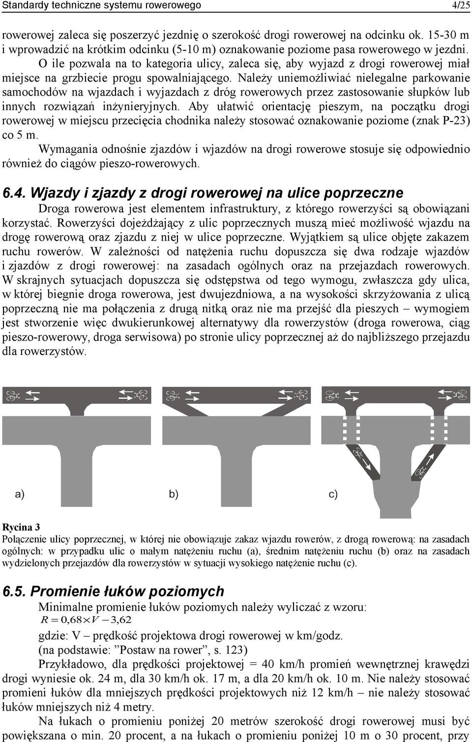 Należy uniemożliwiać nielegalne parkowanie samochodów na wjazdach i wyjazdach z dróg ch przez zastosowanie słupków lub innych rozwiązań inżynieryjnych.