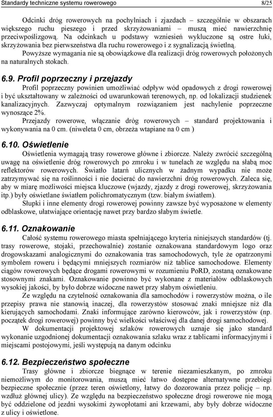 Powyższe wymagania nie są obowiązkowe dla realizacji dróg ch położonych na naturalnych stokach. 6.9.