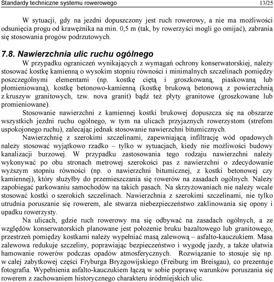 Nawierzchnia ulic ruchu ogólnego W przypadku ograniczeń wynikających z wymagań ochrony konserwatorskiej, należy stosować kostkę kamienną o wysokim stopniu równości i minimalnych szczelinach pomiędzy