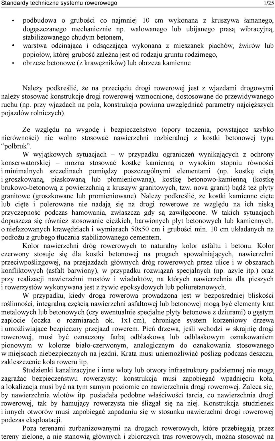 gruntu rodzimego, obrzeże betonowe (z krawężników) lub obrzeża kamienne Należy podkreślić, że na przecięciu drogi rowerowej jest z wjazdami drogowymi należy stosować konstrukcje drogi rowerowej