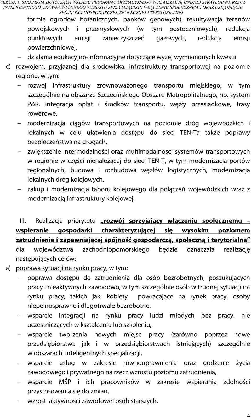 GOSPODARCZEJ, SPOŁECZNEJ I TERYTORIALNEJ formie ogrodów botanicznych, banków genowych), rekultywacja terenów powojskowych i przemysłowych (w tym postoczniowych), redukcja punktowych emisji