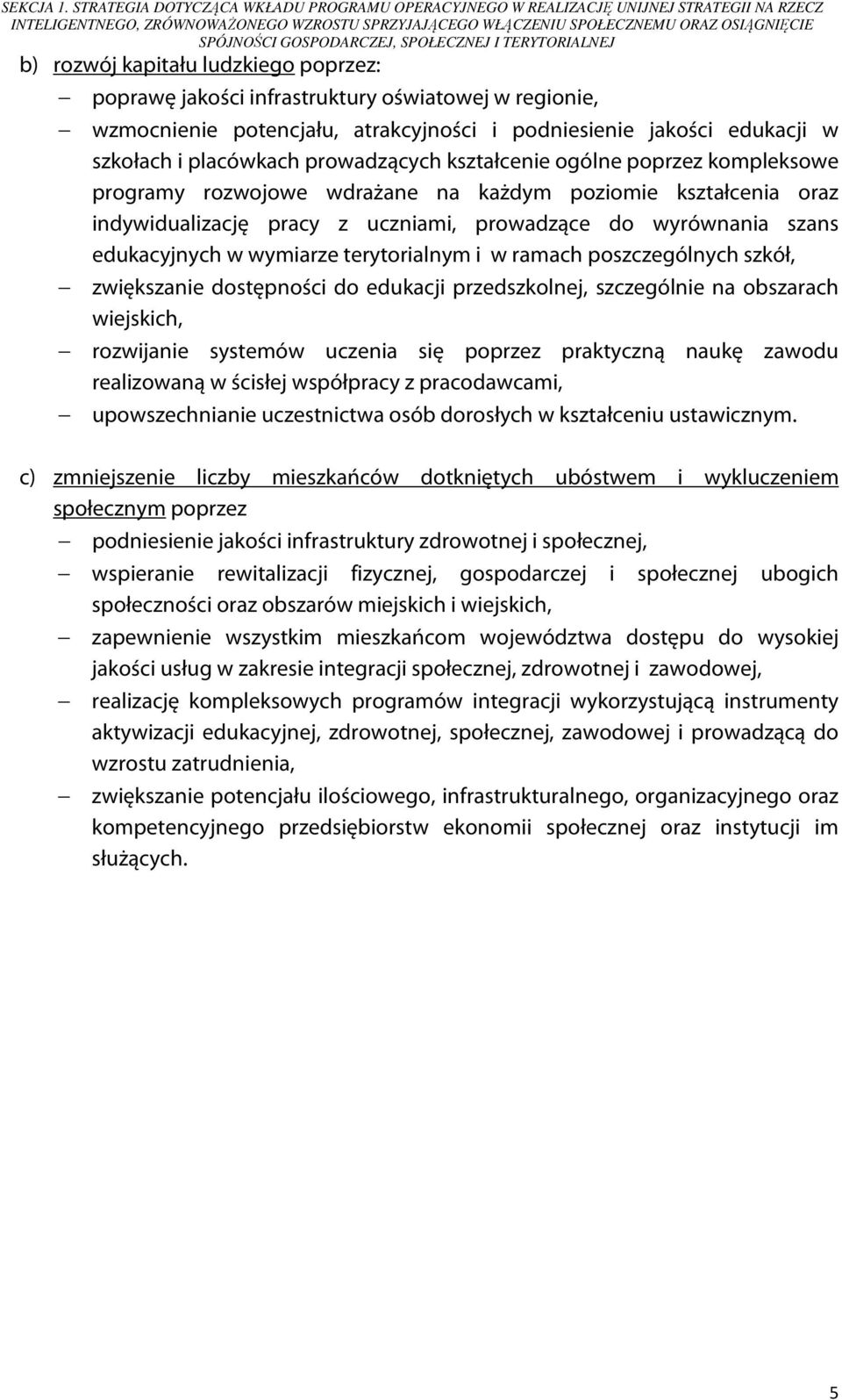 GOSPODARCZEJ, SPOŁECZNEJ I TERYTORIALNEJ b) rozwój kapitału ludzkiego poprzez: poprawę jakości infrastruktury oświatowej w regionie, wzmocnienie potencjału, atrakcyjności i podniesienie jakości