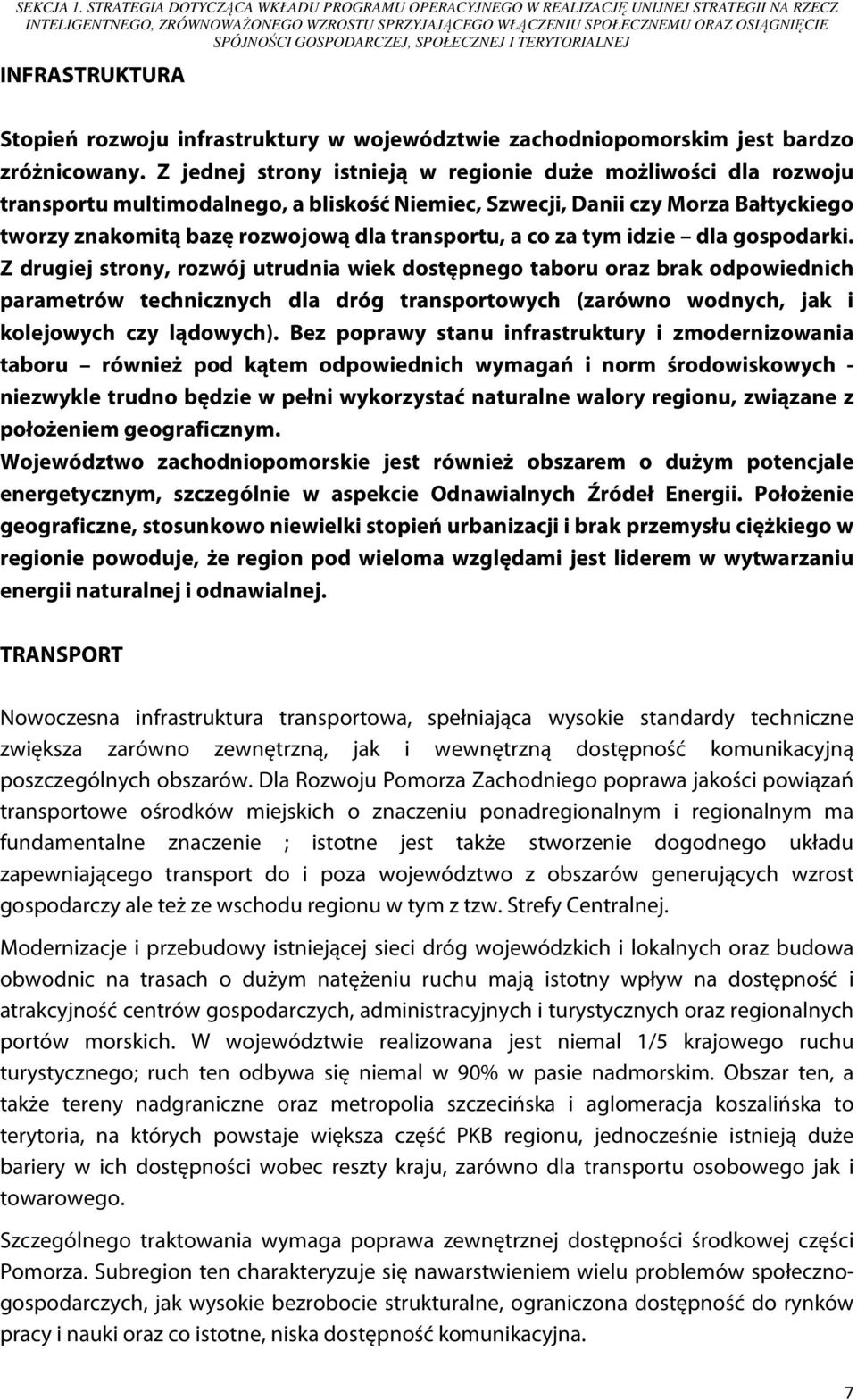 GOSPODARCZEJ, SPOŁECZNEJ I TERYTORIALNEJ INFRASTRUKTURA Stopień rozwoju infrastruktury w województwie zachodniopomorskim jest bardzo zróżnicowany.