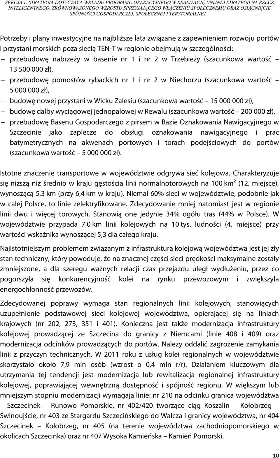 GOSPODARCZEJ, SPOŁECZNEJ I TERYTORIALNEJ Potrzeby i plany inwestycyjne na najbliższe lata związane z zapewnieniem rozwoju portów i przystani morskich poza siecią TEN-T w regionie obejmują w