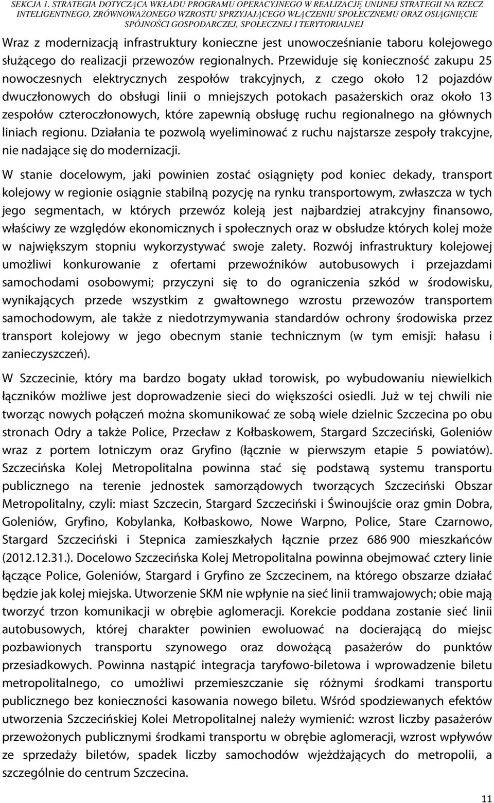 GOSPODARCZEJ, SPOŁECZNEJ I TERYTORIALNEJ Wraz z modernizacją infrastruktury konieczne jest unowocześnianie taboru kolejowego służącego do realizacji przewozów regionalnych.