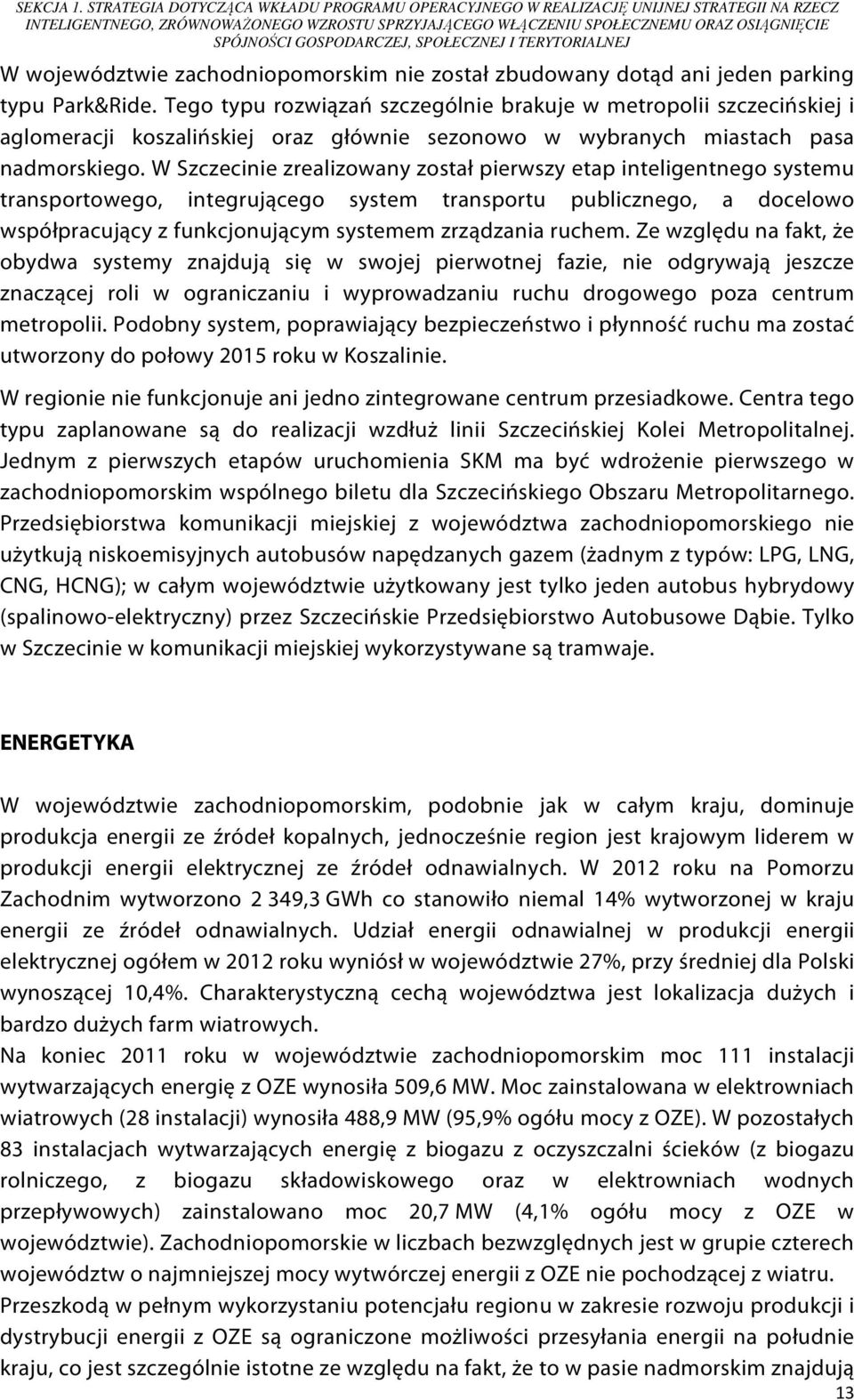 GOSPODARCZEJ, SPOŁECZNEJ I TERYTORIALNEJ W województwie zachodniopomorskim nie został zbudowany dotąd ani jeden parking typu Park&Ride.