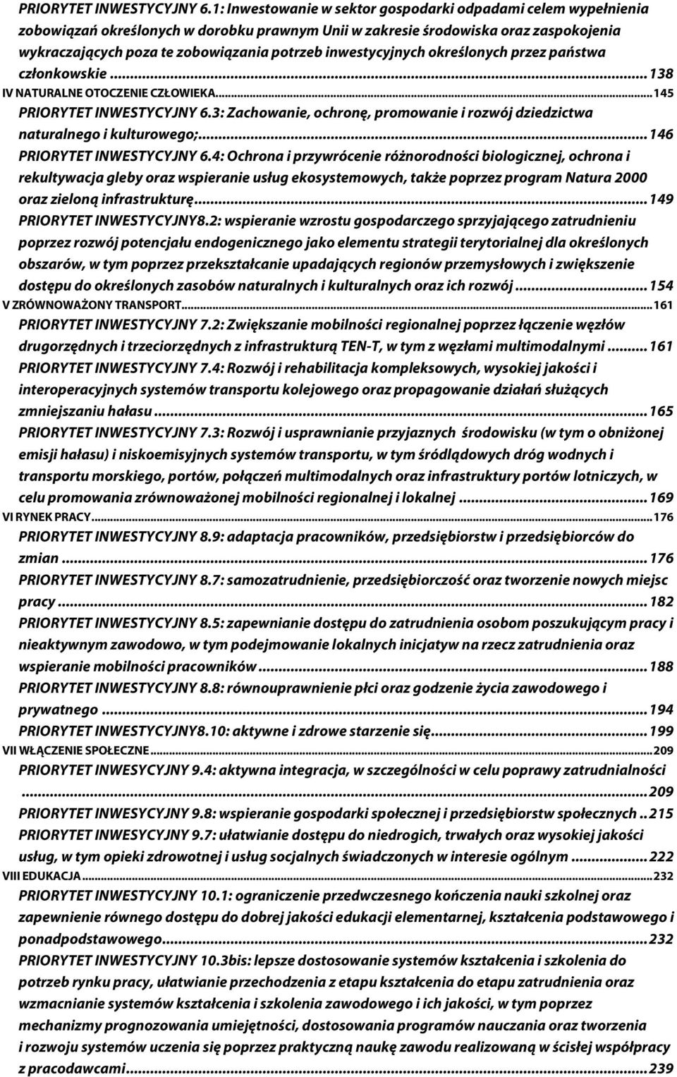 inwestycyjnych określonych przez państwa członkowskie... 138 IV NATURALNE OTOCZENIE CZŁOWIEKA... 145 3: Zachowanie, ochronę, promowanie i rozwój dziedzictwa naturalnego i kulturowego;.