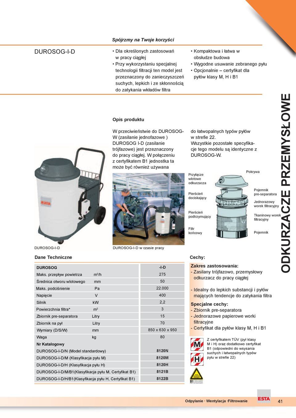 wykorzystaniu specjalnej technologii filtracji ten model jest przeznaczony do zanieczyszcze suchych, lepkich i ze sk onno ci do zatykania wk adów filtra Nr Katalogowy DUROSOG-I-D/N (Model