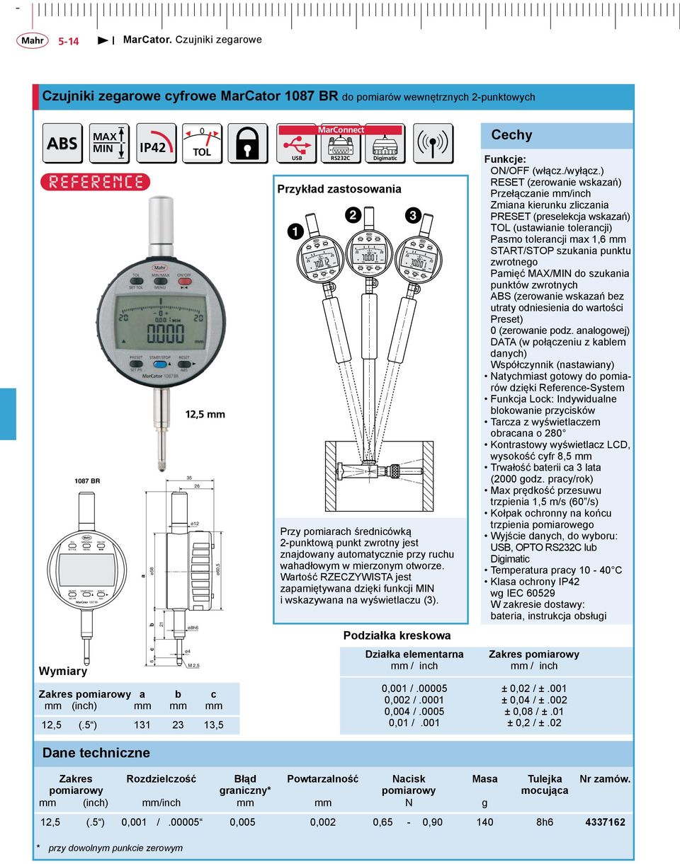 5 ) 131 23 13,5 ø60,5 1 MIN/MAX ON/OFF SET /inch MarConnect PRESET START/STOP RESET SET PR MarCator 1087 B RS232C Przykład zastosowania 2 3 MIN/MAX ON/OFF SET /inch PRESET START/STOP RESET SET PR