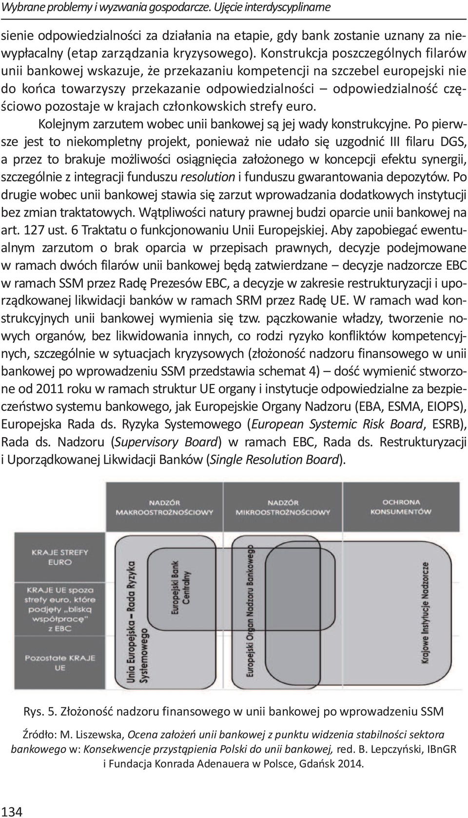 w krajach członkowskich strefy euro. Kolejnym zarzutem wobec unii bankowej są jej wady konstrukcyjne.