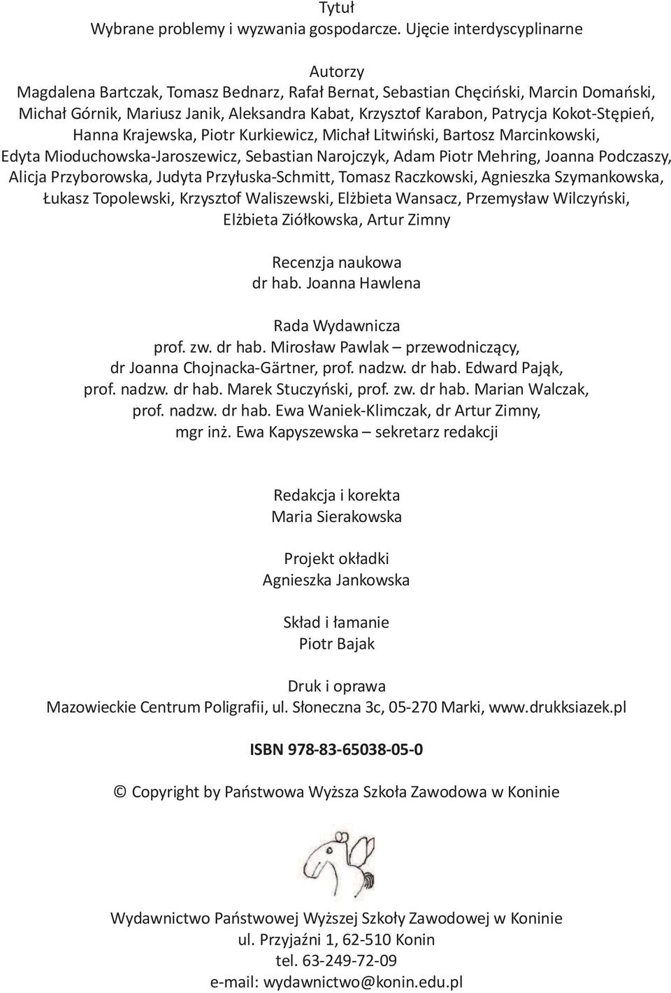 Kokot-Stępień, Hanna Krajewska, Piotr Kurkiewicz, Michał Litwiński, Bartosz Marcinkowski, Edyta Mioduchowska-Jaroszewicz, Sebastian Narojczyk, Adam Piotr Mehring, Joanna Podczaszy, Alicja