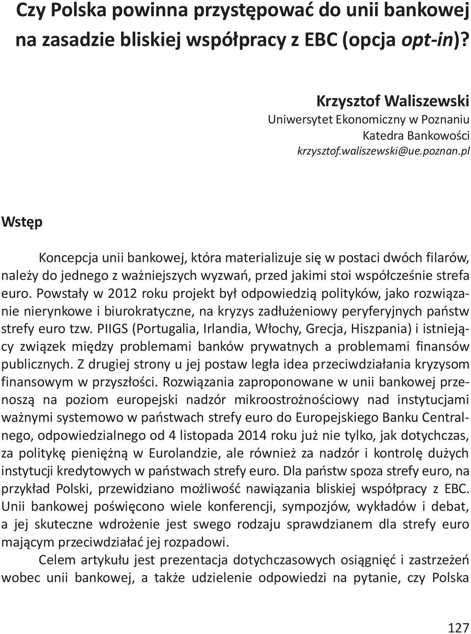 Powstały w 2012 roku projekt był odpowiedzią polityków, jako rozwiązanie nierynkowe i biurokratyczne, na kryzys zadłużeniowy peryferyjnych państw strefy euro tzw.