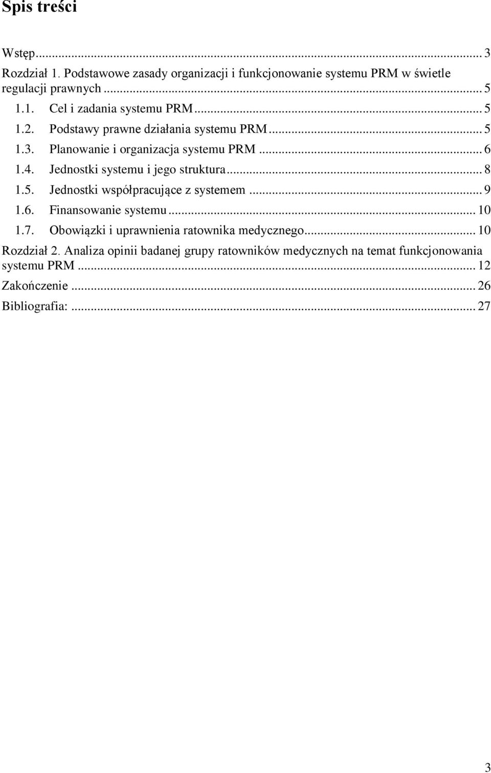 5. Jednostki współpracujące z systemem... 9 1.6. Finansowanie systemu... 10 1.7. Obowiązki i uprawnienia ratownika medycznego... 10 Rozdział 2.