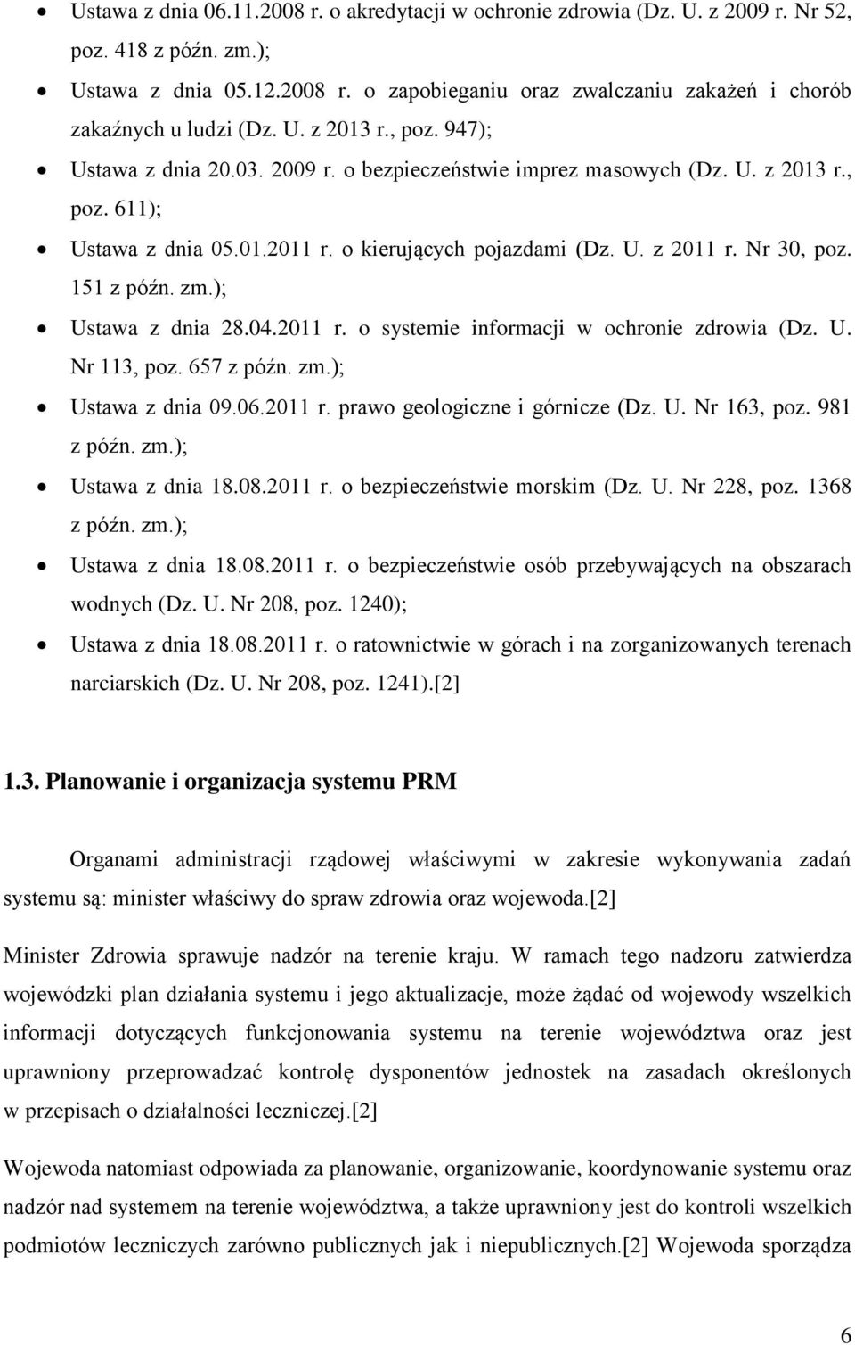 151 z późn. zm.); Ustawa z dnia 28.04.2011 r. o systemie informacji w ochronie zdrowia (Dz. U. Nr 113, poz. 657 z późn. zm.); Ustawa z dnia 09.06.2011 r. prawo geologiczne i górnicze (Dz. U. Nr 163, poz.