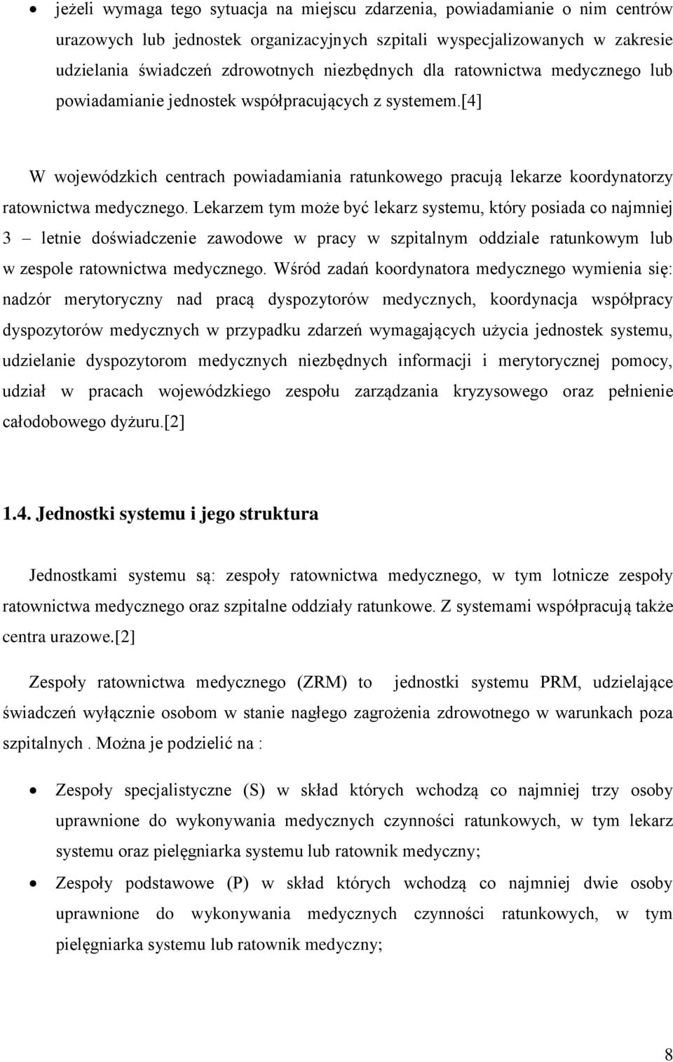 [4] W wojewódzkich centrach powiadamiania ratunkowego pracują lekarze koordynatorzy ratownictwa medycznego.