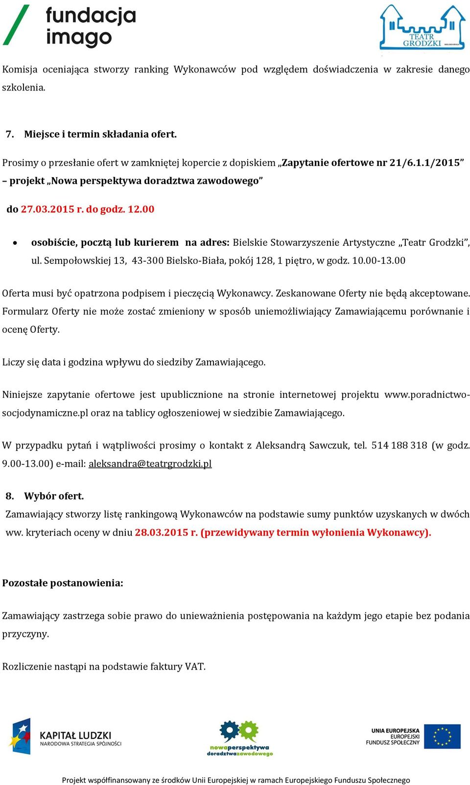 00 osobiście, pocztą lub kurierem na adres: Bielskie Stowarzyszenie Artystyczne Teatr Grodzki, ul. Sempołowskiej 13, 43-300 Bielsko-Biała, pokój 128, 1 piętro, w godz. 10.00-13.