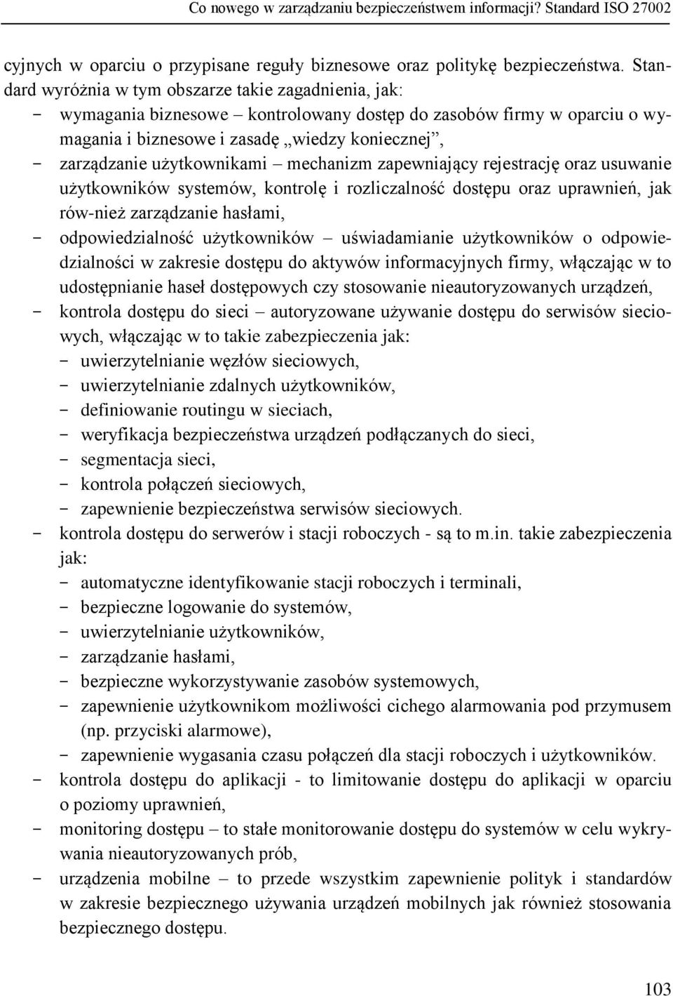 użytkownikami mechanizm zapewniający rejestrację oraz usuwanie użytkowników systemów, kontrolę i rozliczalność dostępu oraz uprawnień, jak rów-nież zarządzanie hasłami, - odpowiedzialność