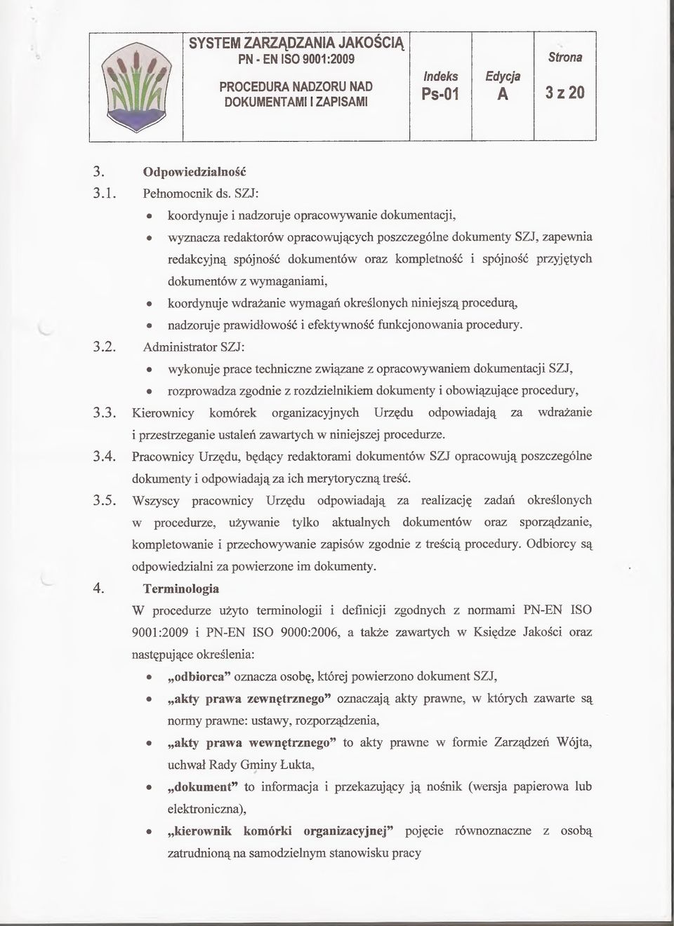 dokumentów z wymaganiami, koordynuj e wdrażanie wymagań określonych niniej szą procedurą nadzoruje prawidłowość i efektywność funkcjonowania procedury. 3.2.