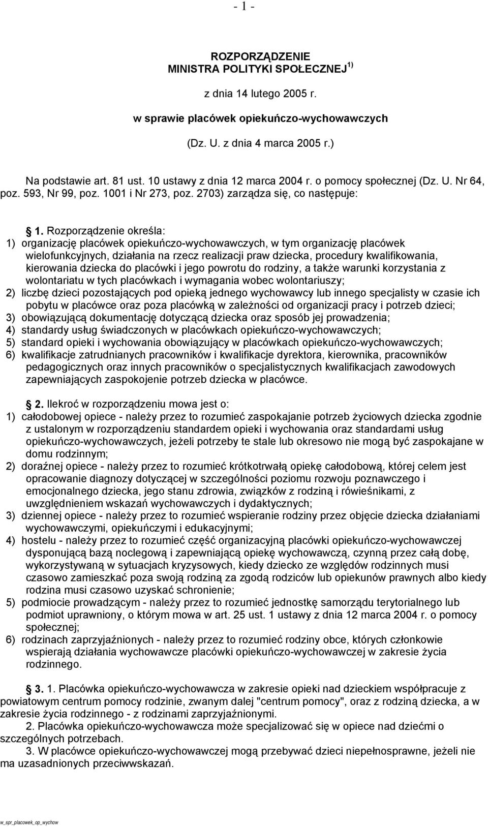 Rozporządzenie określa: 1) organizację placówek opiekuńczo-wychowawczych, w tym organizację placówek wielofunkcyjnych, działania na rzecz realizacji praw dziecka, procedury kwalifikowania, kierowania