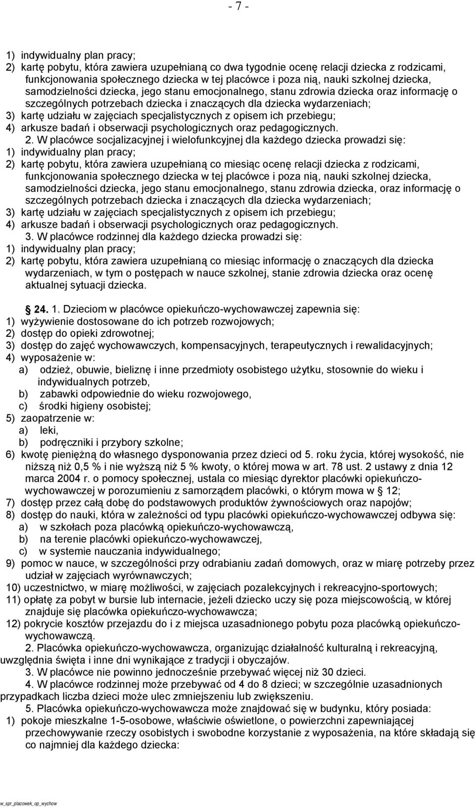 zajęciach specjalistycznych z opisem ich przebiegu; 4) arkusze badań i obserwacji psychologicznych oraz pedagogicznych. 2.