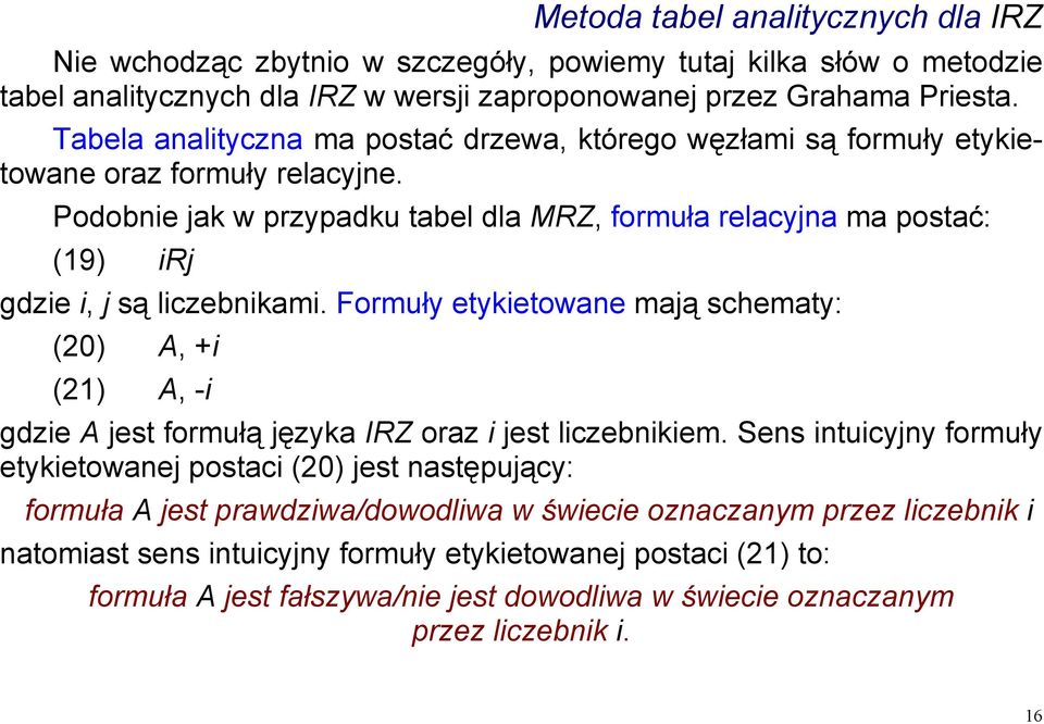 Podobnie jak w przypadku tabel dla MRZ, formuła relacyjna ma postać: (19) irj gdzie i, j są liczebnikami.