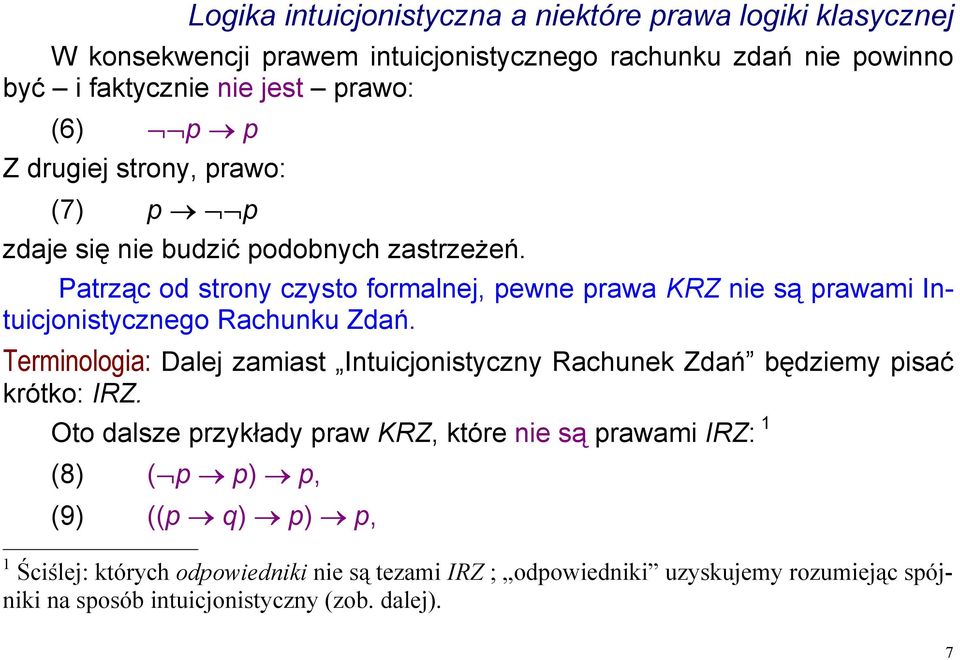 Patrząc od strony czysto formalnej, pewne prawa KRZ nie są prawami Intuicjonistycznego Rachunku Zdań.