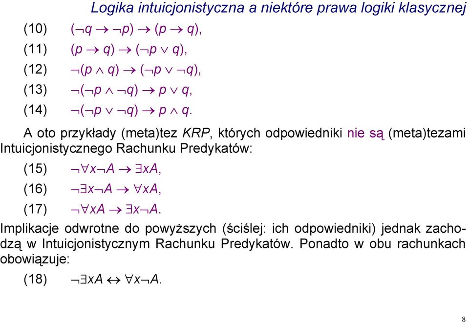 A oto przykłady (meta)tez KRP, których odpowiedniki nie są (meta)tezami Intuicjonistycznego Rachunku Predykatów: (15)