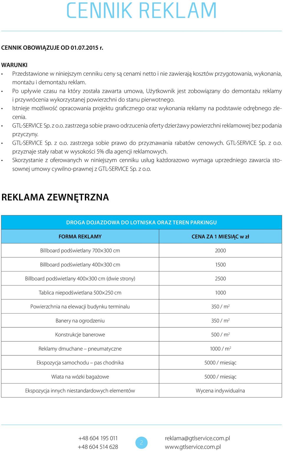 Istnieje możliwość opracowania projektu graficznego oraz wykonania reklamy na podstawie odrębnego zlecenia. GTL-SERVICE Sp. z o.o. zastrzega sobie prawo odrzucenia oferty dzierżawy powierzchni reklamowej bez podania przyczyny.