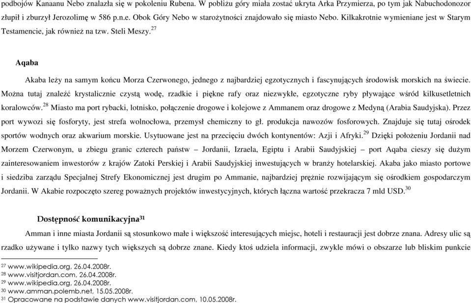 27 Aqaba Akaba leŝy na samym końcu Morza Czerwonego, jednego z najbardziej egzotycznych i fascynujących środowisk morskich na świecie.