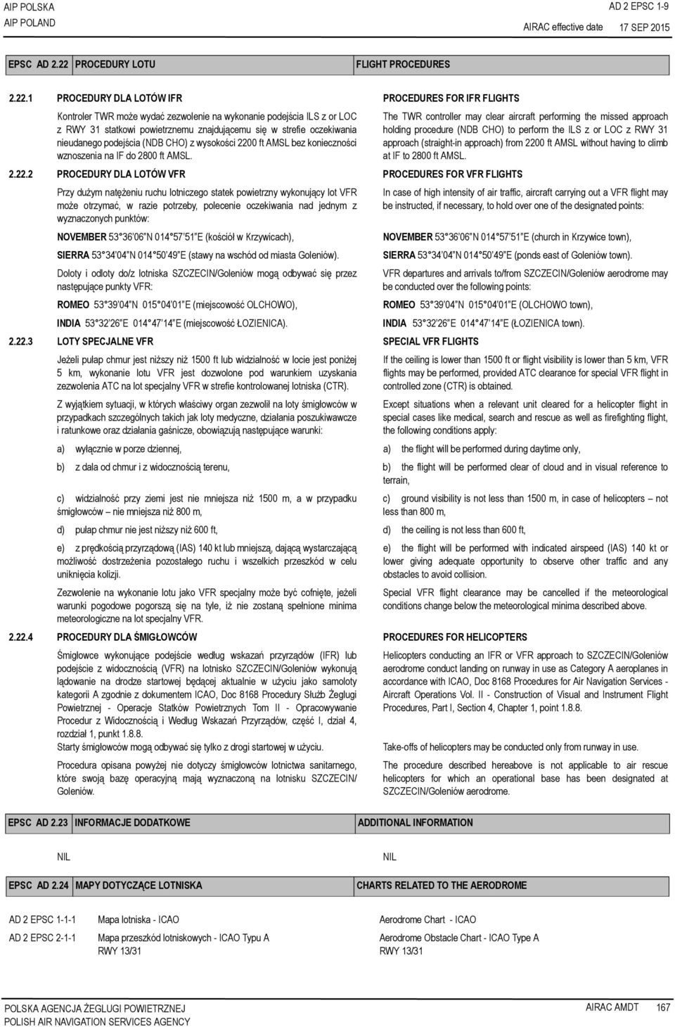 1 PROCEDURY DLA LOTÓW IFR PROCEDURES FOR IFR FLIGHTS Kontroler TWR może wydać zezwolenie na wykonanie podejścia ILS z or LOC z RWY 31 statkowi powietrznemu znajdującemu się w strefie oczekiwania