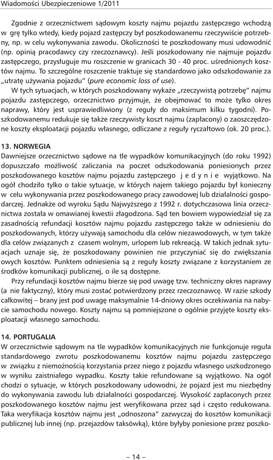 Jeśli poszkodowany nie najmuje pojazdu zastępczego, przysługuje mu roszczenie w granicach 30-40 proc. uśrednionych kosztów najmu.