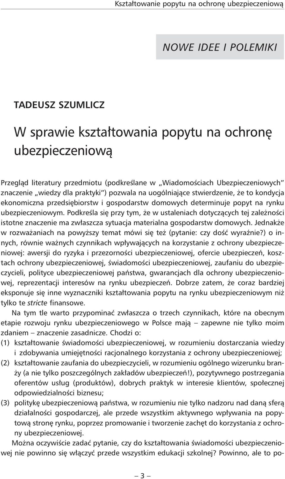 ubezpieczeniowym. Podkreśla się przy tym, że w ustaleniach dotyczących tej zależności istotne znaczenie ma zwłaszcza sytuacja materialna gospodarstw domowych.