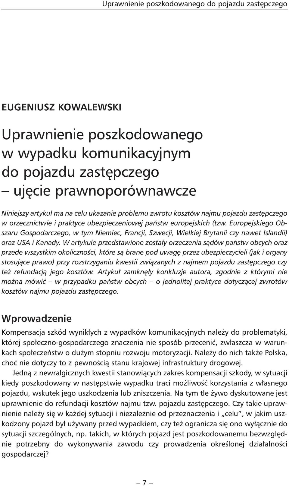 Europejskiego Ob - sza ru Gospodarczego, w tym Niemiec, Francji, Szwecji, Wielkiej Brytanii czy nawet Islandii) oraz USA i Kanady.