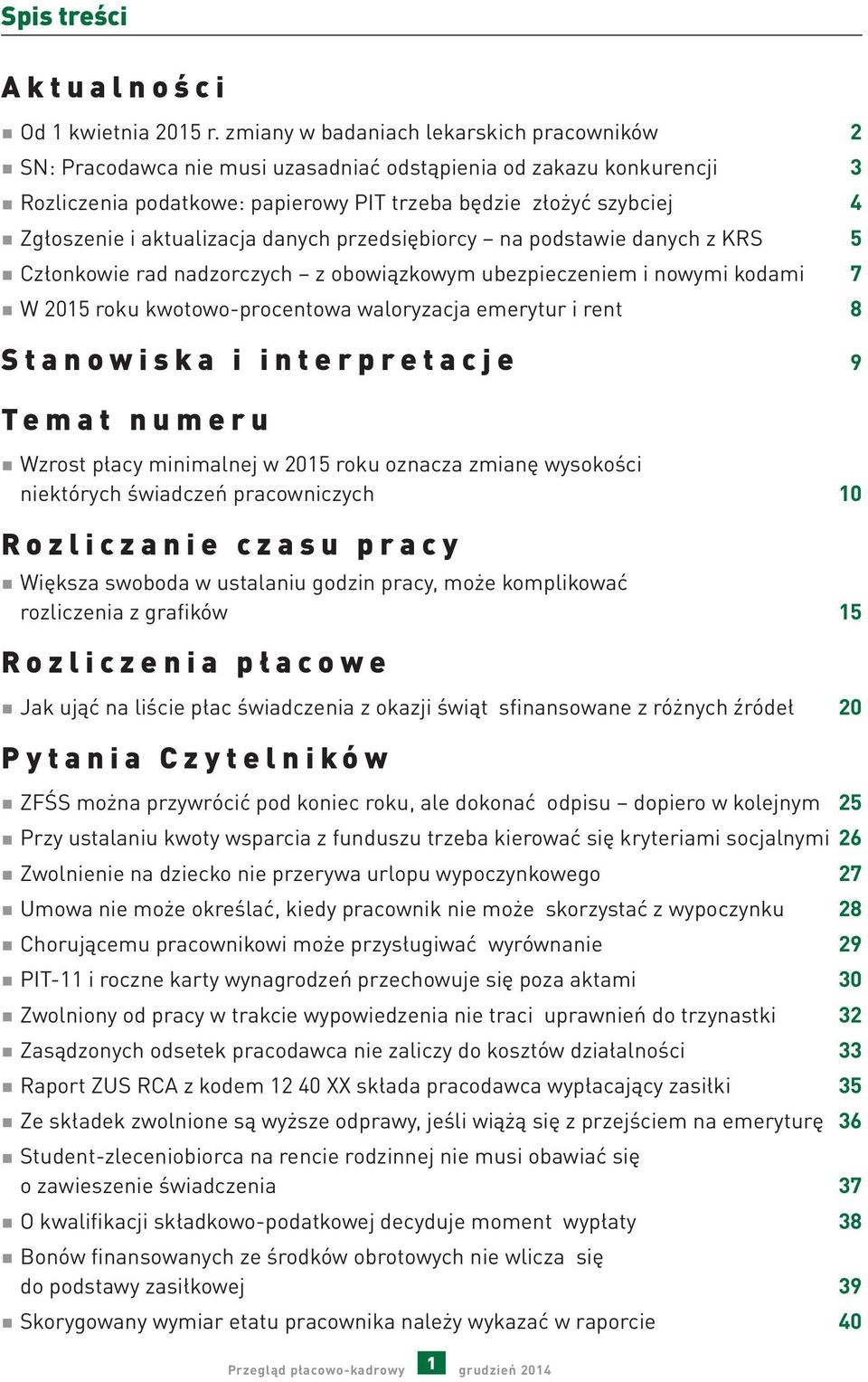 aktualizacja danych przedsiębiorcy na podstawie danych z KRS 5 Członkowie rad nadzorczych z obowiązkowym ubezpieczeniem i nowymi kodami 7 W 2015 roku kwotowo-procentowa waloryzacja emerytur i rent 8