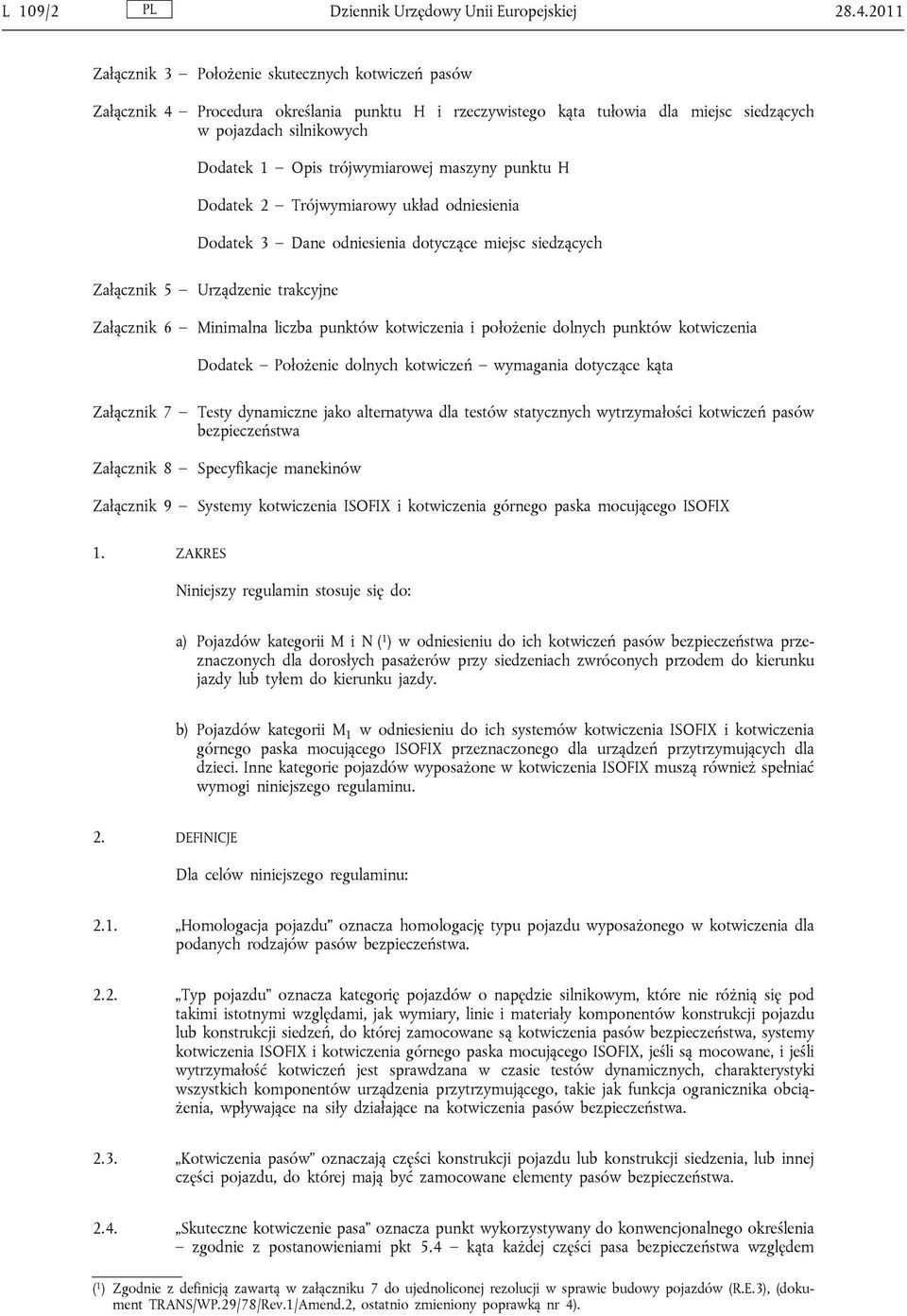 trójwymiarowej maszyny punktu H Dodatek 2 Trójwymiarowy układ odniesienia Dodatek 3 Dane odniesienia dotyczące miejsc siedzących Załącznik 5 Urządzenie trakcyjne Załącznik 6 Minimalna liczba punktów