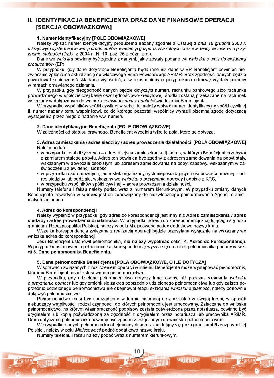 o krajowym systemie ewidencji producentów, ewidencji gospodarstw rolnych oraz ewidencji wniosków o przyznanie płatności (Dz.U. z 2004 r., Nr 10. poz. 76 z późn. zm.).