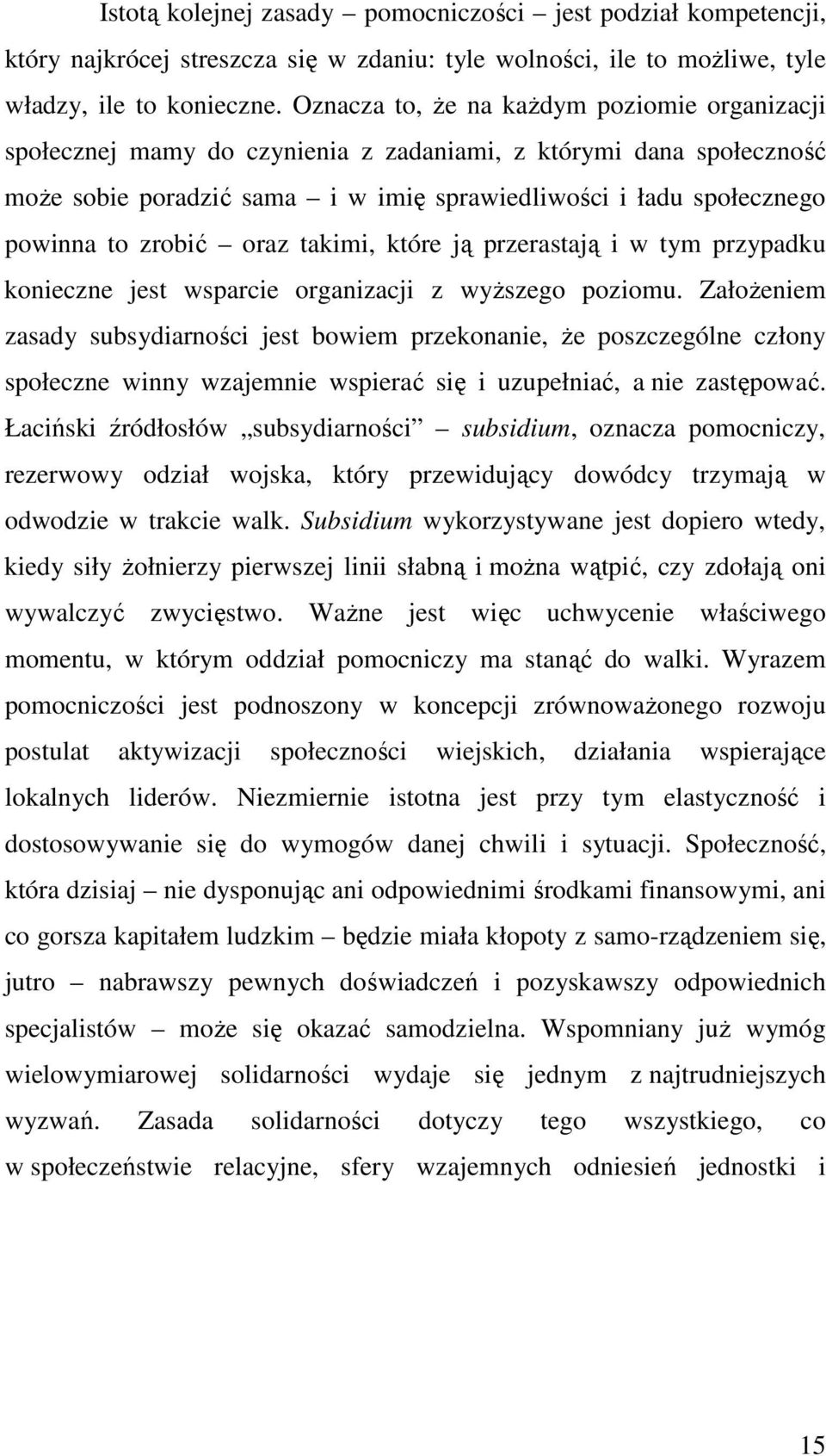 zrobić oraz takimi, które ją przerastają i w tym przypadku konieczne jest wsparcie organizacji z wyŝszego poziomu.