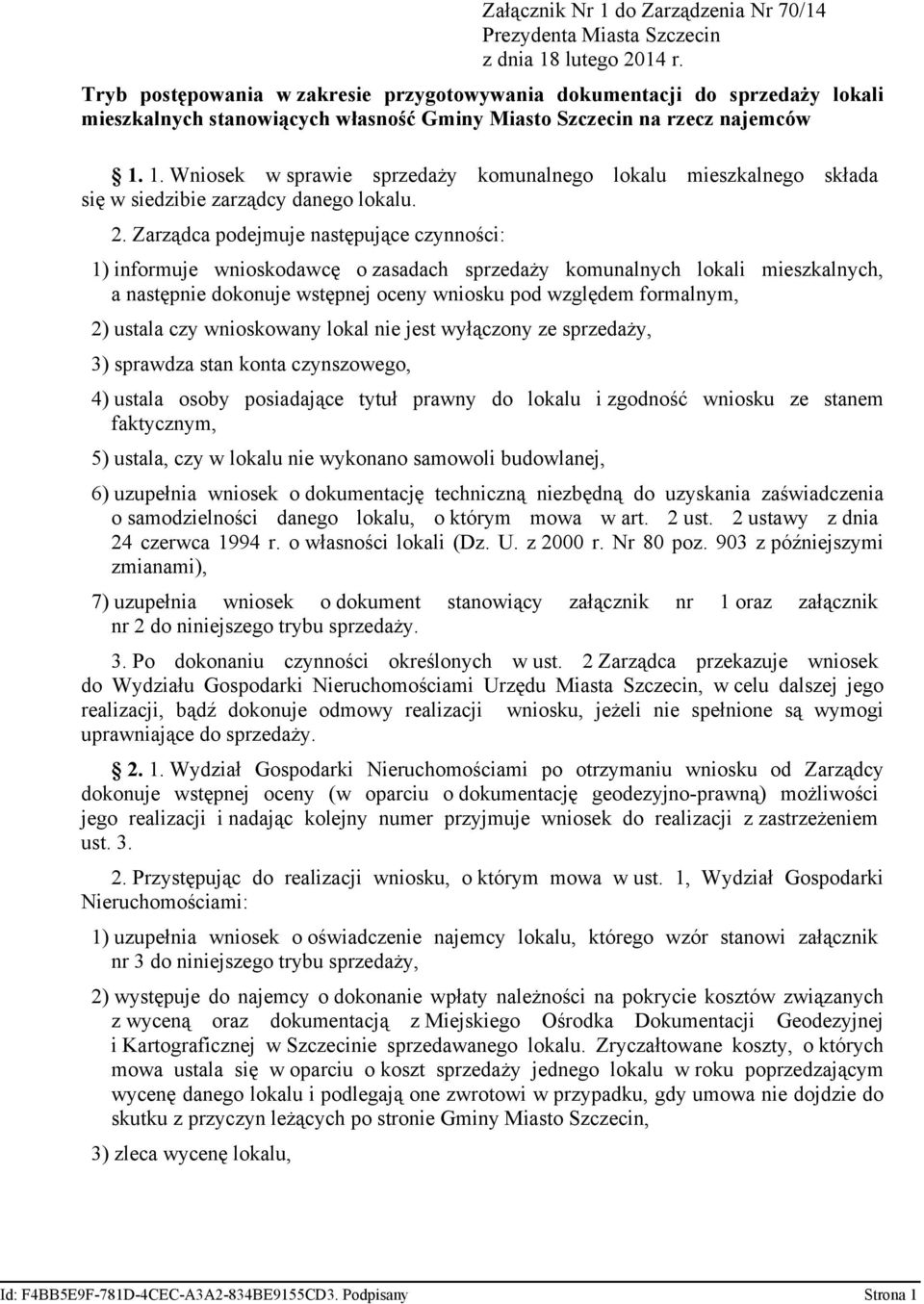 1. Wniosek w sprawie sprzedaży komunalnego lokalu mieszkalnego składa się w siedzibie zarządcy danego lokalu. 2.