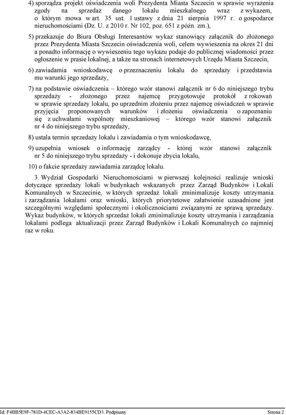 ), 5) przekazuje do Biura Obsługi Interesantów wykaz stanowiący załącznik do złożonego przez Prezydenta Miasta Szczecin oświadczenia woli, celem wywieszenia na okres 21 dni a ponadto informację o