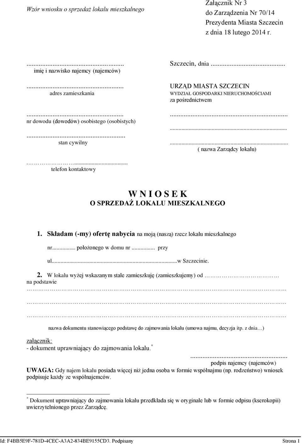 ... telefon kontaktowy W N I O S E K O SPRZEDAŻ LOKALU MIESZKALNEGO 1. Składam (-my) ofertę nabycia na moją (naszą) rzecz lokalu mieszkalnego nr... położonego w domu nr... przy ul...w Szczecinie. 2.