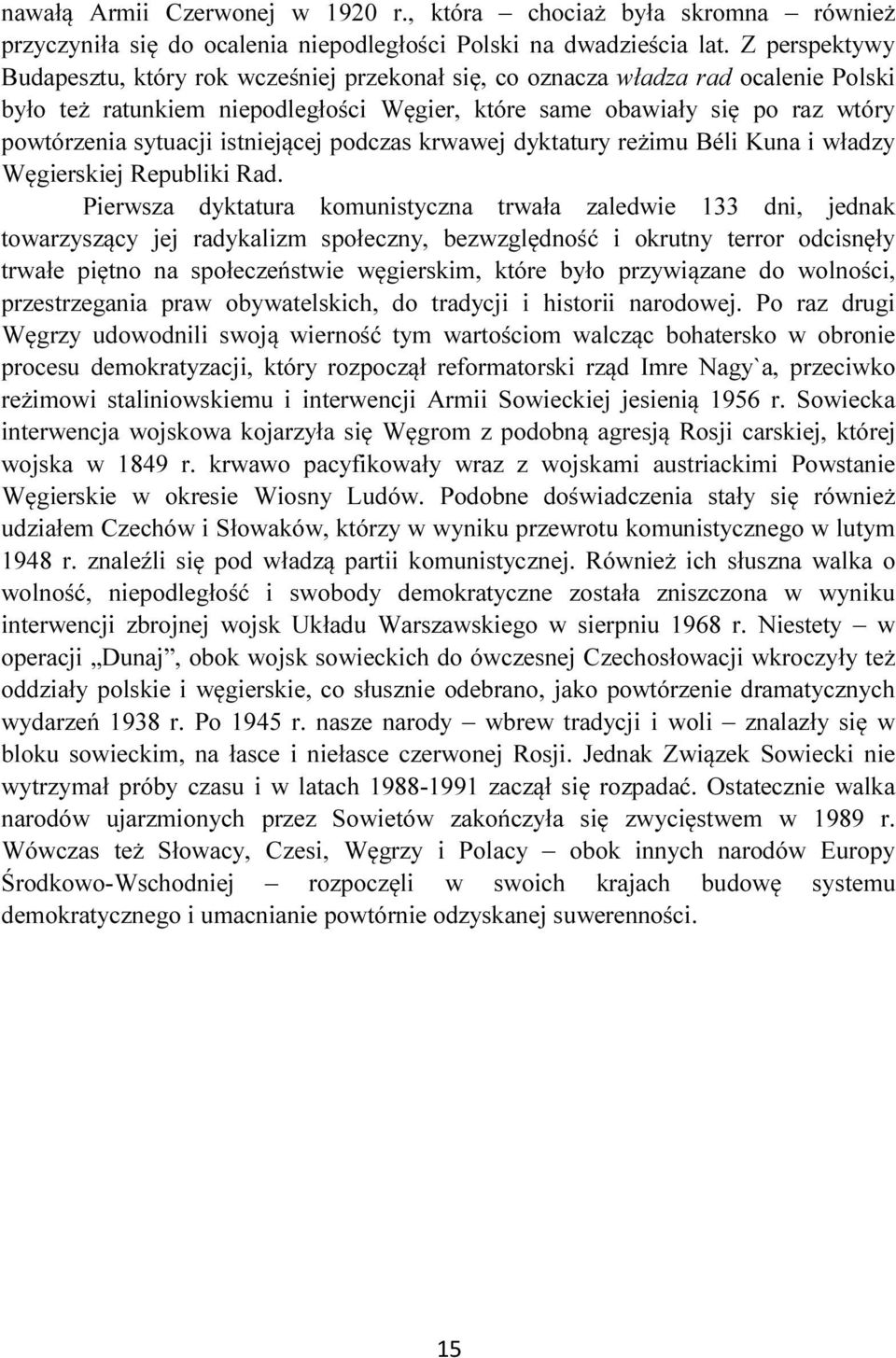 istniejącej podczas krwawej dyktatury reżimu Béli Kuna i władzy Węgierskiej Republiki Rad.