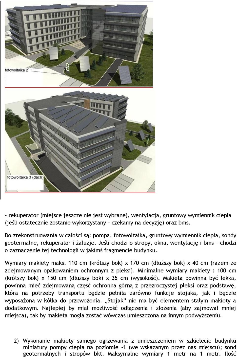 Jeśli chodzi o stropy, okna, wentylację i bms chodzi o zaznaczenie tej technologii w jakimś fragmencie budynku. Wymiary makiety maks.