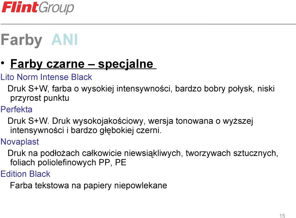 Druk wysokojakościowy, wersja tonowana o wyższej intensywności i bardzo głębokiej czerni.