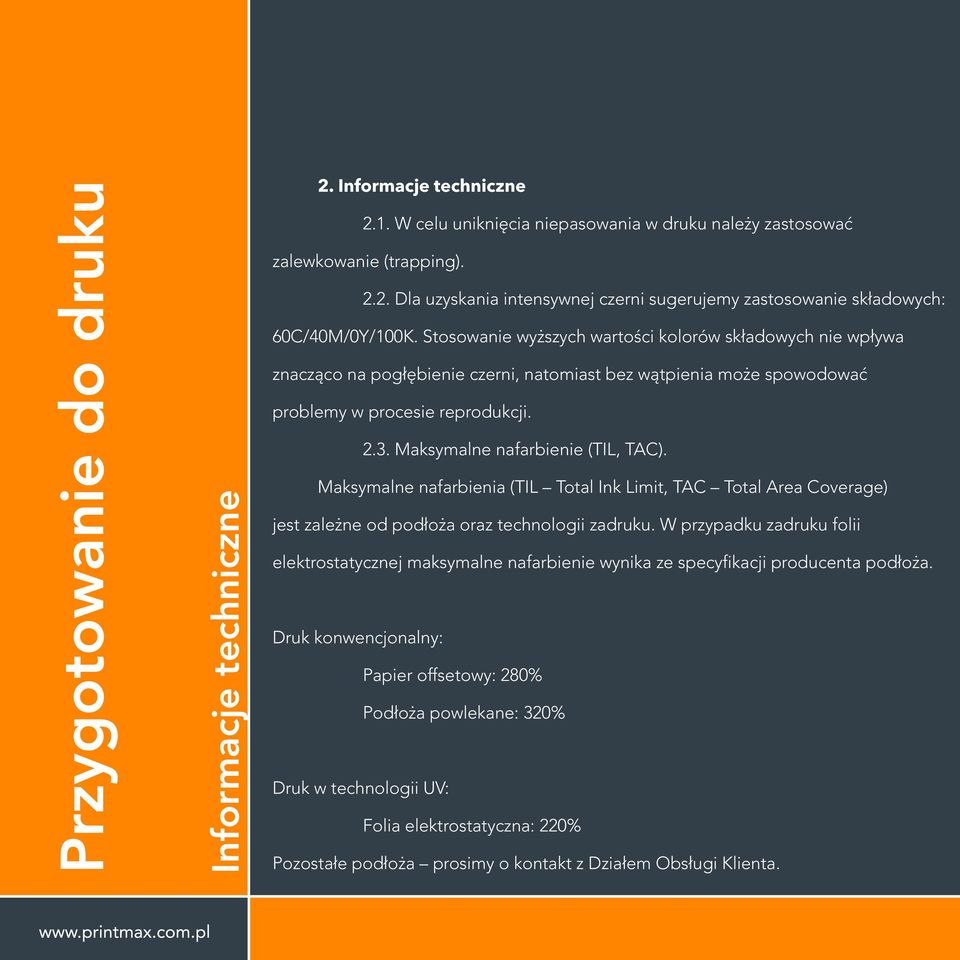 Maksymalne nafarbienie (TIL, TAC). Maksymalne nafarbienia (TIL Total Ink Limit, TAC Total Area Coverage) jest zależne od podłoża oraz technologii zadruku.